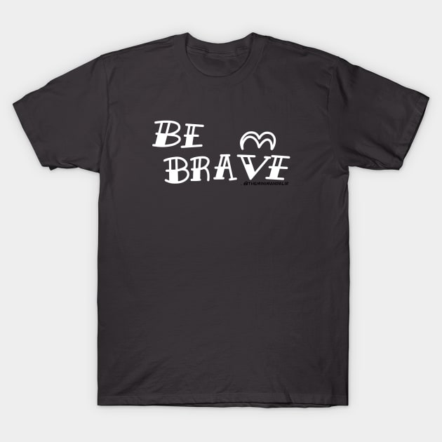 Be Brave T-Shirt by Theminimandali 